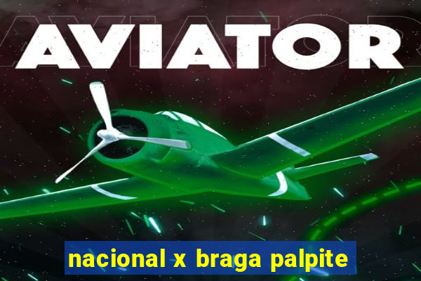 nacional x braga palpite